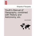 Youth's Manual of Geography, Combined with History and Astronomy, Etc.