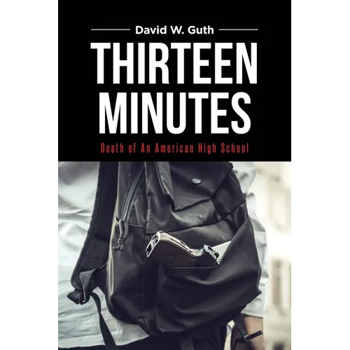 Thirteen Minutes: Death of An American High School