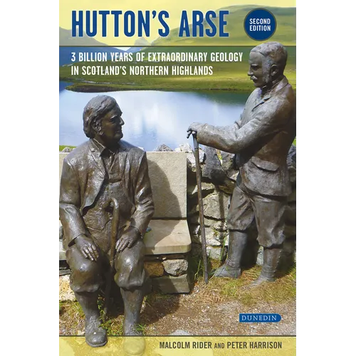 Hutton's Arse: 3 Billion Years of Extraordinary Geology in Scotland's Northern Highlands