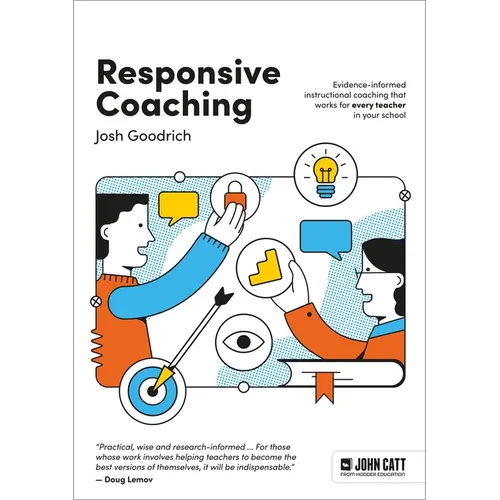 Responsive Coaching: Evidence-Informed Instructional Coaching That Works for Every Teacher in Your School