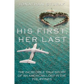His First, Her Last: The Incredible True Story of an American Lost in the Philippines