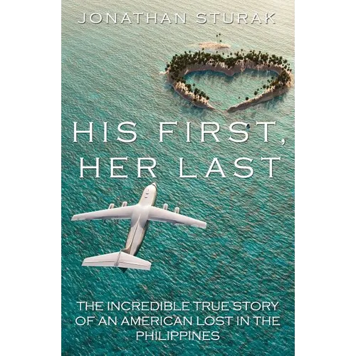His First, Her Last: The Incredible True Story of an American Lost in the Philippines