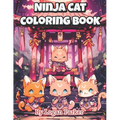 Kawaii Anime Ninja Cat Coloring Book: Anime Style Adorable Ninja Cat Coloring Book for Everyone