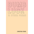 Dumb Luck & Other Poems