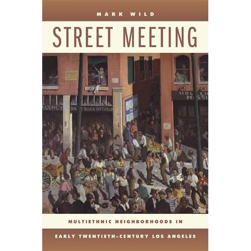 Street Meeting: Multiethnic Neighborhoods in Early Twentieth-Century Los Angeles