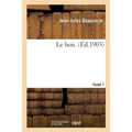 Le Bois. Tome 1