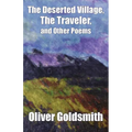 The Deserted Village, The Traveler, and Other Poems