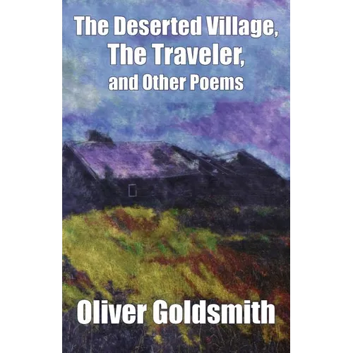 The Deserted Village, The Traveler, and Other Poems