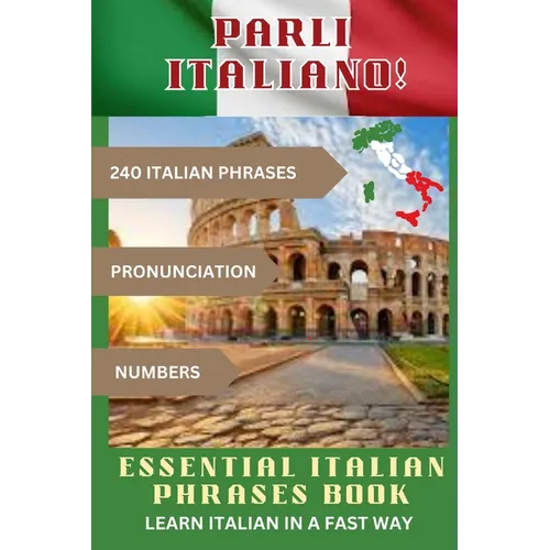 PARLI ITALIANO! Essential Italian Phrases Book: 240 Italian phrases + Pronunciation + Numbers