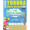 Learn Yoruba While Having Fun! - For Adults: Easy to Advanced - Study 100 Essential Thematics with Word Search Puzzles - Vol.1