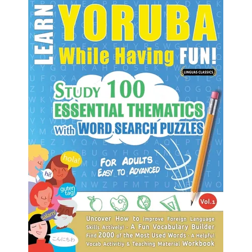 Learn Yoruba While Having Fun! - For Adults: Easy to Advanced - Study 100 Essential Thematics with Word Search Puzzles - Vol.1