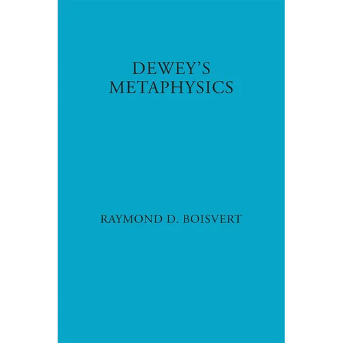Dewey's Metaphysics: Form and Being in the Philosophy of John Dewey