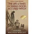 The Life & Times of Sarah Good, Accused Witch: Salem Stories Prequel
