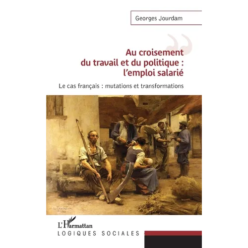 Au croisement du travail et du politique: l'emploi salarié Le cas français: mutations et transformations