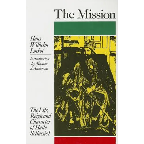 The Mission: The Life, Reign & Character of Haile Sellassie I