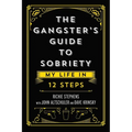 The Gangster's Guide to Sobriety: My Life in 12 Steps