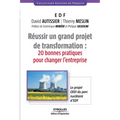 Réussir un grand projet de transformation: 20 bonnes pratiques pour changer l'entreprise