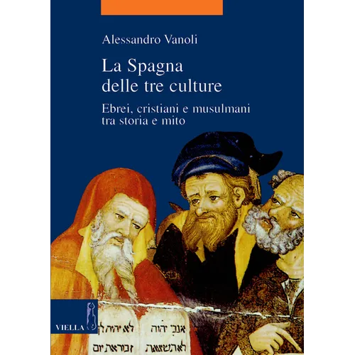 La Spagna Delle Tre Culture: Ebrei, Cristiani E Musulmani Tra Storia E Mito