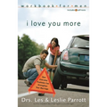 I Love You More Workbook for Men: Six Sessions on How Everyday Problems Can Strengthen Your Marriage