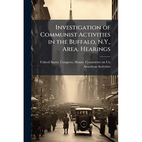 Investigation of Communist Activities in the Buffalo, N.Y., Area. Hearings