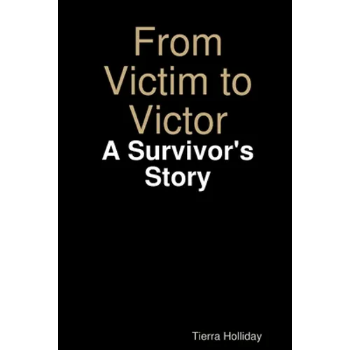 From Victim to Victor: A Survivor's Story