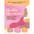 Healthy Hormones: A Practical Guide to Balancing Your Hormones