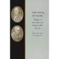 The Spur of Fame: Dialogues of John Adams and Benjamin Rush, 1805-1813