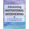 Advancing Motivational Interviewing: An Experiential Skills Guide for Mental Health Providers