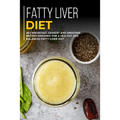 Fatty Liver Diet: 40+ Breakfast, Dessert and Smoothie Recipes designed for a healthy and balanced Fatty liver diet