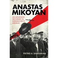 Anastas Mikoyan: An Armenian Reformer in Khrushchev's Kremlin