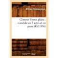 Comme Il Vous Plaira: Comédie En 3 Actes Et En Prose (Éd.1856)