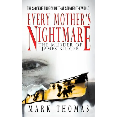 Every Mother's Nightmare - The Murder of James Bulger
