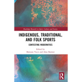 Indigenous, Traditional, and Folk Sports: Contesting Modernities