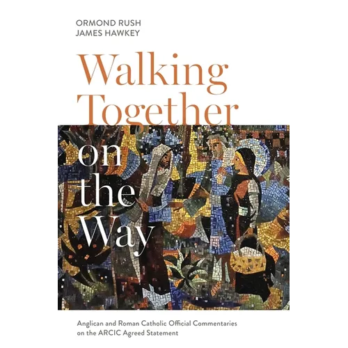 Walking Together on the Way: Anglican and Catholic Official Commentaries on the Arcic Agreed Statement