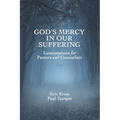 God's Mercy in Our Suffering: Lamentations for Pastors and Counselors