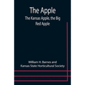 The Apple; The Kansas Apple, the Big Red Apple; the Luscious, Red-Cheeked First Love of the Farmer's Boy; the Healthful, Hearty Heart of the Darling D