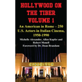 Hollywood on the Tiber Vol. 1: An American in Rome - 250 U.S. Actors in Italian Cinema, 1950-1990