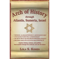 Arch of History: through Atantis, Sumeria, Israel