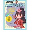 Draw Chibi Style: A Beginner's Step-By-Step Guide for Drawing Adorable Minis - 62 Lessons: Basics, Characters, Special Effects