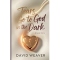 Tears Go to God in The Dark: A Love Story