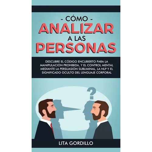 Cómo analizar a las personas: Descubre el código encubierto para la manipulación prohibida, y el control mental mediante la persuasión subliminal, la - Hardcover