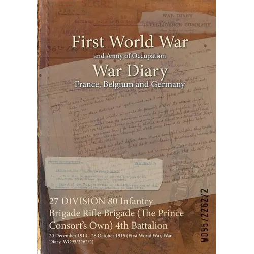 27 DIVISION 80 Infantry Brigade Rifle Brigade (The Prince Consort's Own) 4th Battalion: 20 December 1914 - 28 October 1915 (First World War, War Diary