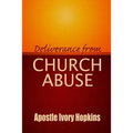 Deliverance From Church Abuse: Healing The Effects of Church Abuse In Dept Study