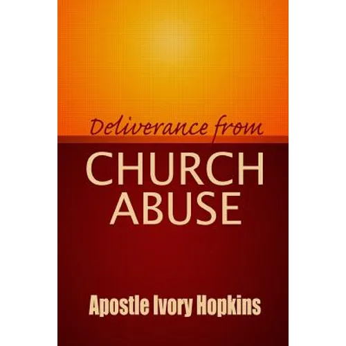 Deliverance From Church Abuse: Healing The Effects of Church Abuse In Dept Study