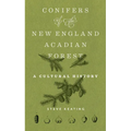 Conifers of the New England-Acadian Forest: A Cultural History