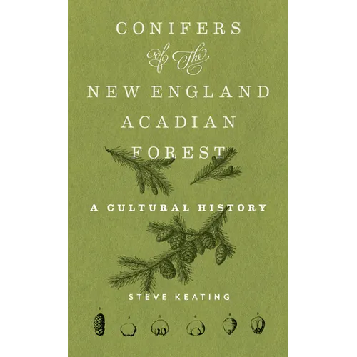 Conifers of the New England-Acadian Forest: A Cultural History