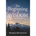 The Beginning of Wisdom - A Devotional Study of Job, Psalms, Proverbs, Ecclesiastes, and Song of Solomon