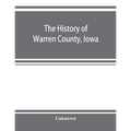 The history of Warren County, Iowa, containing a history of the county, its cities, towns, &c., a biographical directory of its citizens, war record o