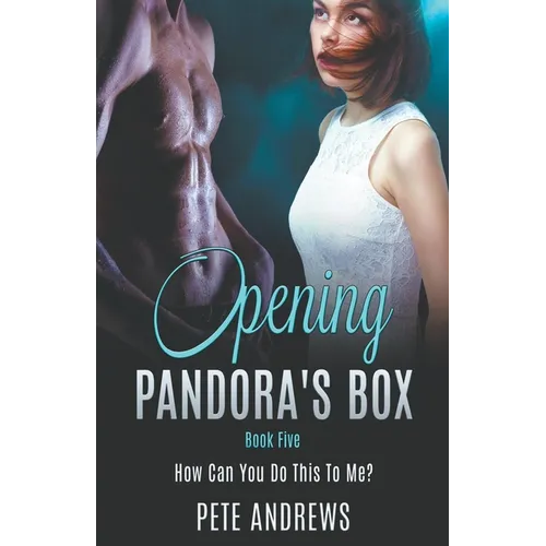 Opening Pandora's Box 5 - How Can You Do This To Me?