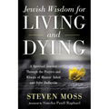 Jewish Wisdom for Living and Dying: A Spiritual Journey Through the Prayers and Rituals of Maavor Yabok and Sefer Hahayiim